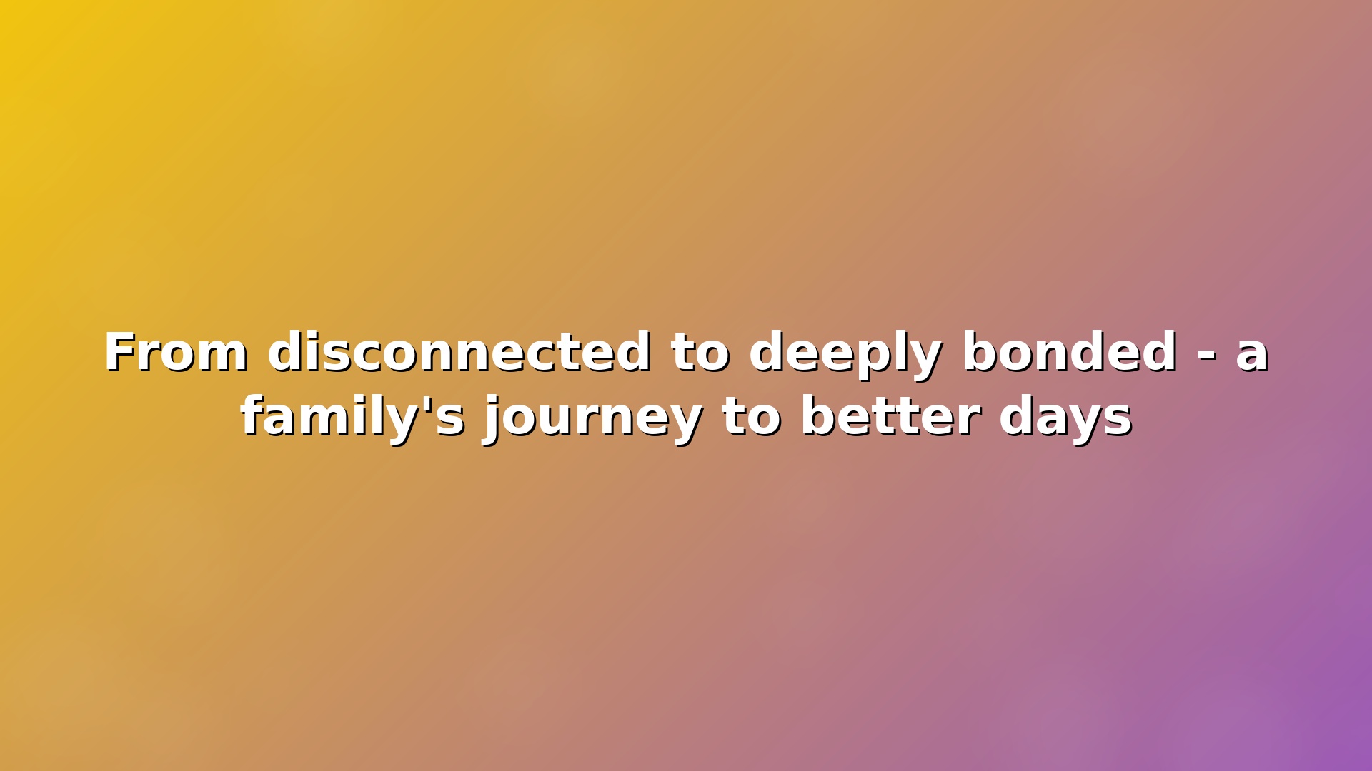 Video testimonial: We finally have better days